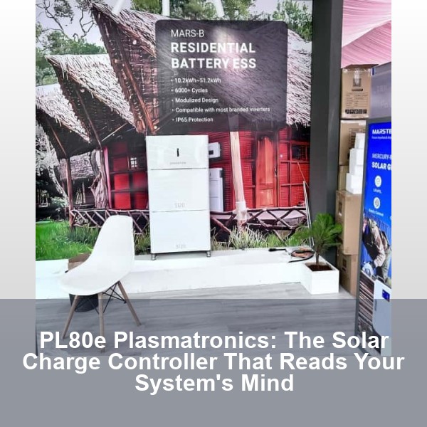PL80e Plasmatronics: The Solar Charge Controller That Reads Your System's Mind